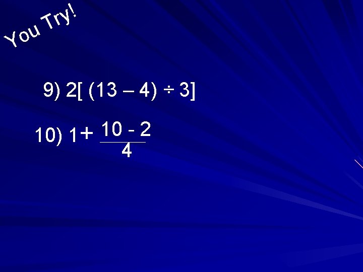 ! y r T u Yo 9) 2[ (13 – 4) ÷ 3] 10)