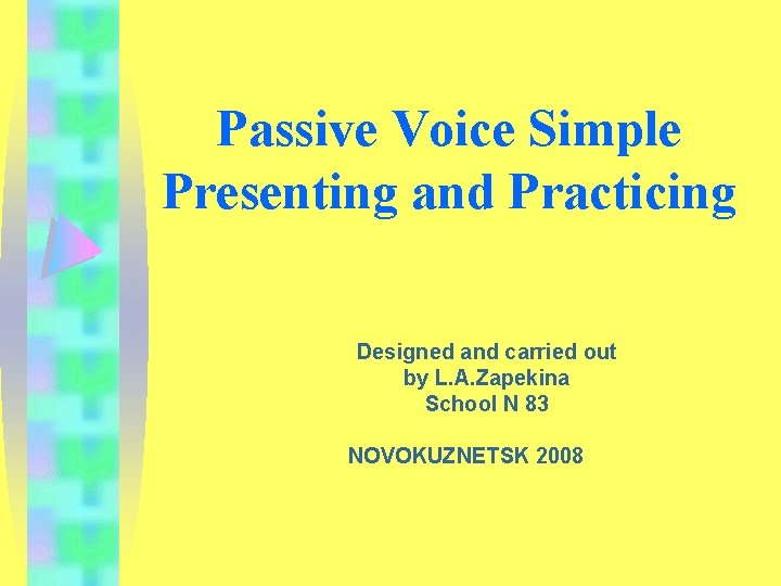 Passive Voice Simple Presenting and Practicing Designed and carried out by L. A. Zapekina