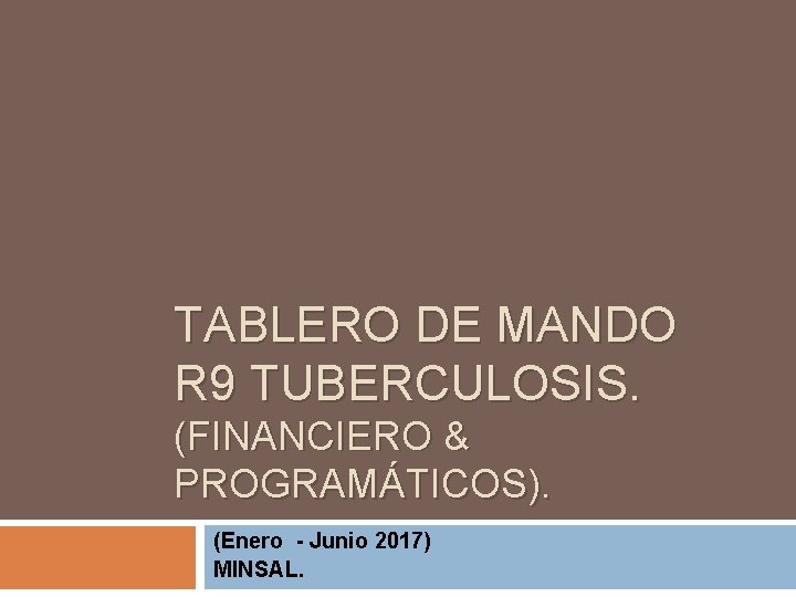 TABLERO DE MANDO R 9 TUBERCULOSIS. (FINANCIERO & PROGRAMÁTICOS). (Enero - Junio 2017) MINSAL.