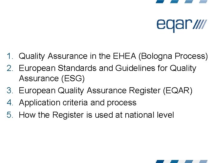 1. Quality Assurance in the EHEA (Bologna Process) 2. European Standards and Guidelines for 1. Quality Assurance in the EHEA (Bologna Process) 2. European Standards and Guidelines for