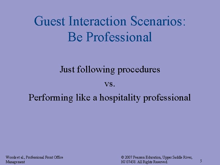 Guest Interaction Scenarios: Be Professional Just following procedures vs. Performing like a hospitality professional Guest Interaction Scenarios: Be Professional Just following procedures vs. Performing like a hospitality professional
