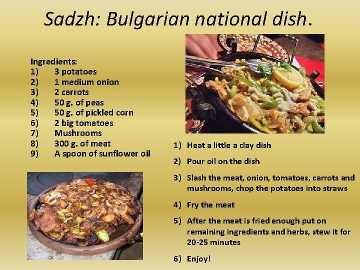 Sadzh: Bulgarian national dish. Ingredients: 1) 3 potatoes 2) 1 medium onion 3) 2