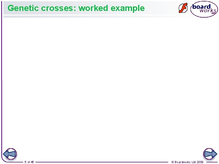 Genetic crosses: worked example 5 of 45 © Boardworks Ltd 2009 