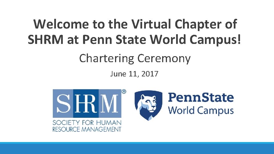  Welcome to the Virtual Chapter of SHRM at Penn State World Campus! Chartering