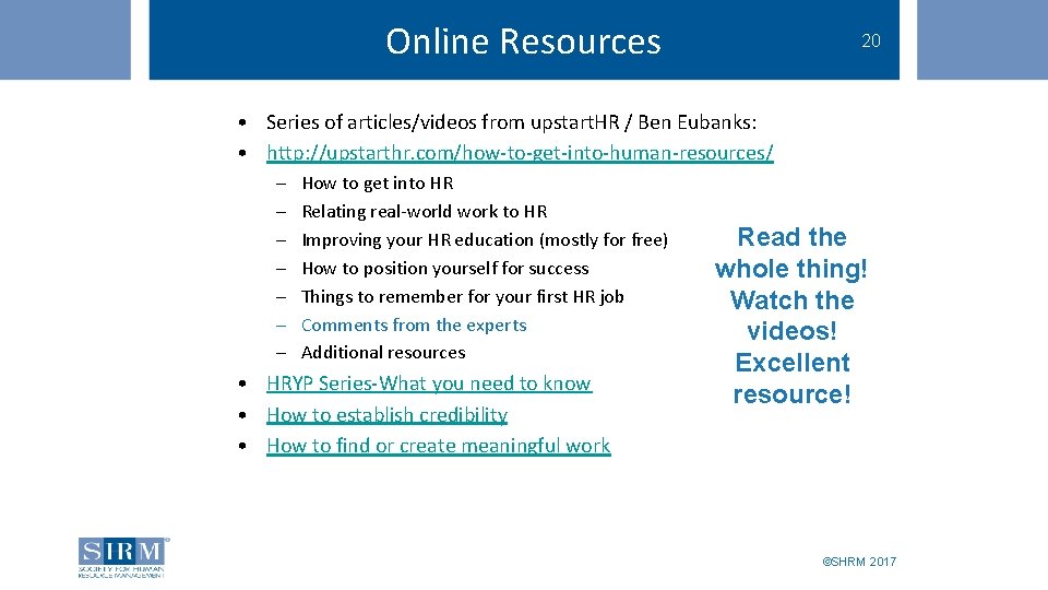 Online Resources 20 SHRM Student Membership Benefits • Series of articles/videos from upstart. HR