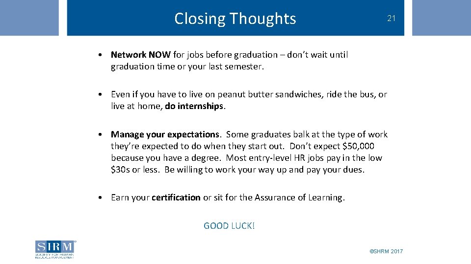 Closing Thoughts 21 SHRM Student Membership Benefits • Network NOW for jobs before graduation