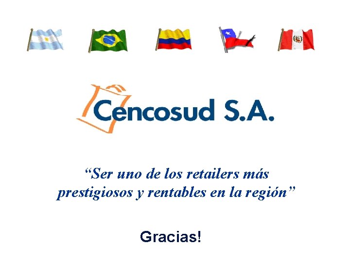 “Ser uno de los retailers más prestigiosos y rentables en la región” Gracias! 