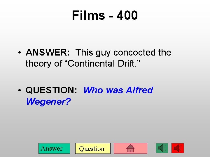 Films - 400 • ANSWER: This guy concocted theory of “Continental Drift. ” •