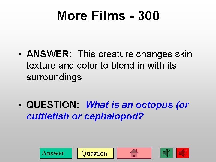 More Films - 300 • ANSWER: This creature changes skin texture and color to