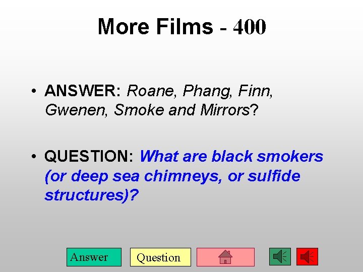 More Films - 400 • ANSWER: Roane, Phang, Finn, Gwenen, Smoke and Mirrors? •