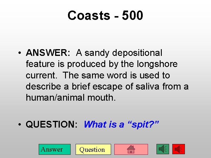 Coasts - 500 • ANSWER: A sandy depositional feature is produced by the longshore
