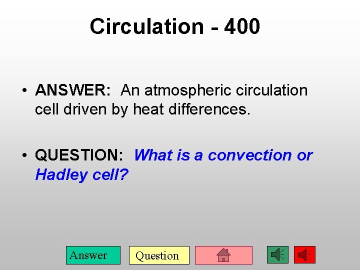 Circulation - 400 • ANSWER: An atmospheric circulation cell driven by heat differences. •