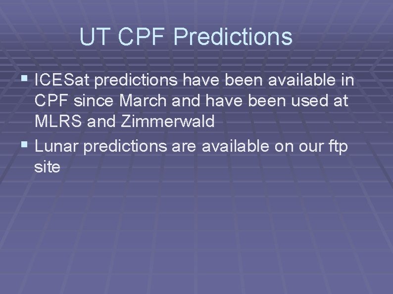 UT CPF Predictions § ICESat predictions have been available in CPF since March and