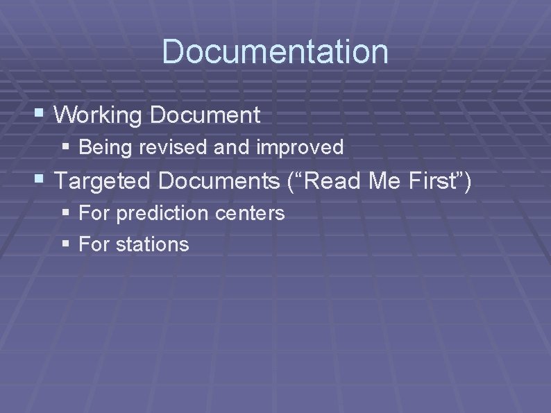 Documentation § Working Document § Being revised and improved § Targeted Documents (“Read Me