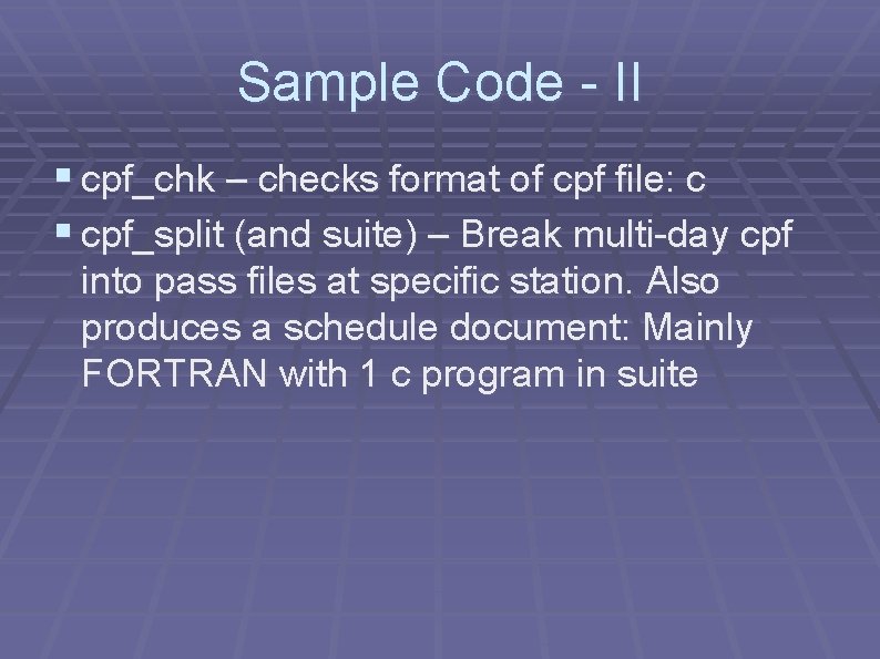 Sample Code - II § cpf_chk – checks format of cpf file: c §