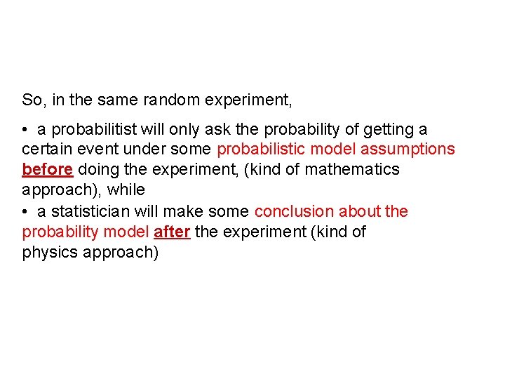 So, in the same random experiment, • a probabilitist will only ask the probability So, in the same random experiment, • a probabilitist will only ask the probability