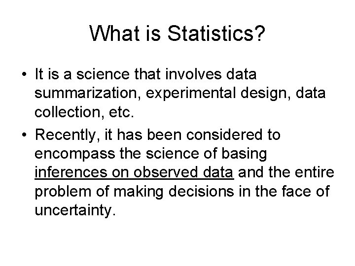 What is Statistics? • It is a science that involves data summarization, experimental design, What is Statistics? • It is a science that involves data summarization, experimental design,
