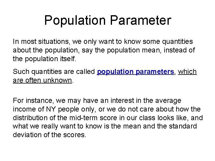 Population Parameter In most situations, we only want to know some quantities about the Population Parameter In most situations, we only want to know some quantities about the