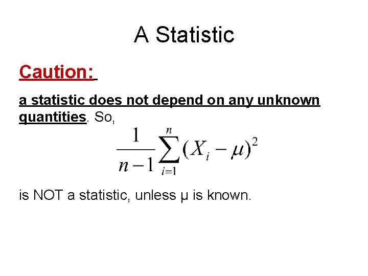 A Statistic Caution: a statistic does not depend on any unknown quantities. So, is A Statistic Caution: a statistic does not depend on any unknown quantities. So, is