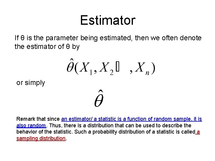 Estimator If θ is the parameter being estimated, then we often denote the estimator Estimator If θ is the parameter being estimated, then we often denote the estimator