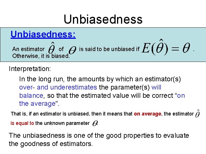 Unbiasedness: An estimator of Otherwise, it is biased. is said to be unbiased if Unbiasedness: An estimator of Otherwise, it is biased. is said to be unbiased if