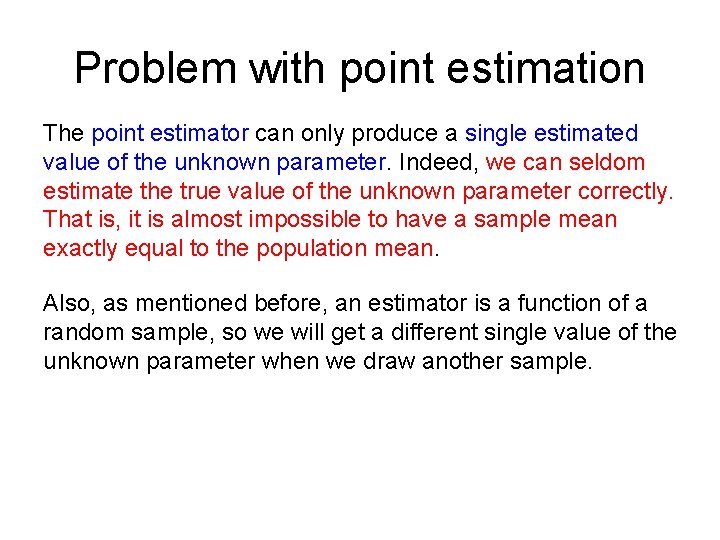 Problem with point estimation The point estimator can only produce a single estimated value Problem with point estimation The point estimator can only produce a single estimated value