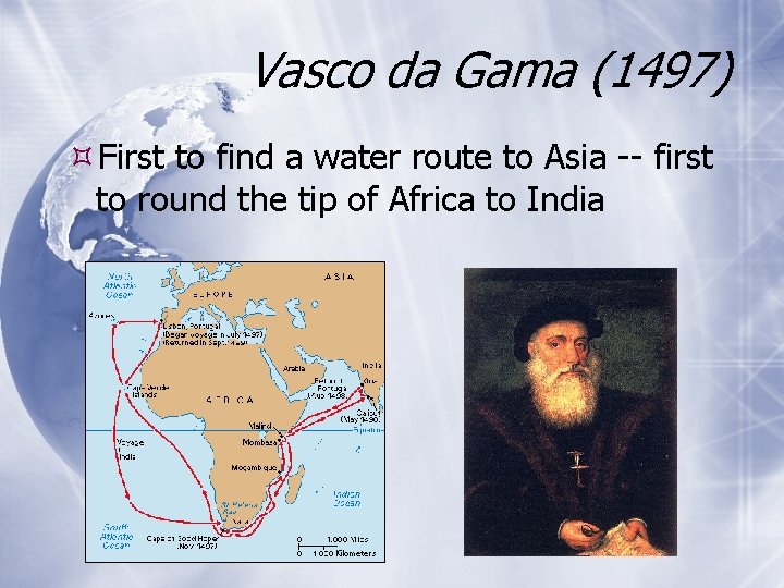 Vasco da Gama (1497) First to find a water route to Asia -- first