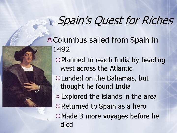 Spain’s Quest for Riches Columbus sailed from Spain in 1492 Planned to reach India