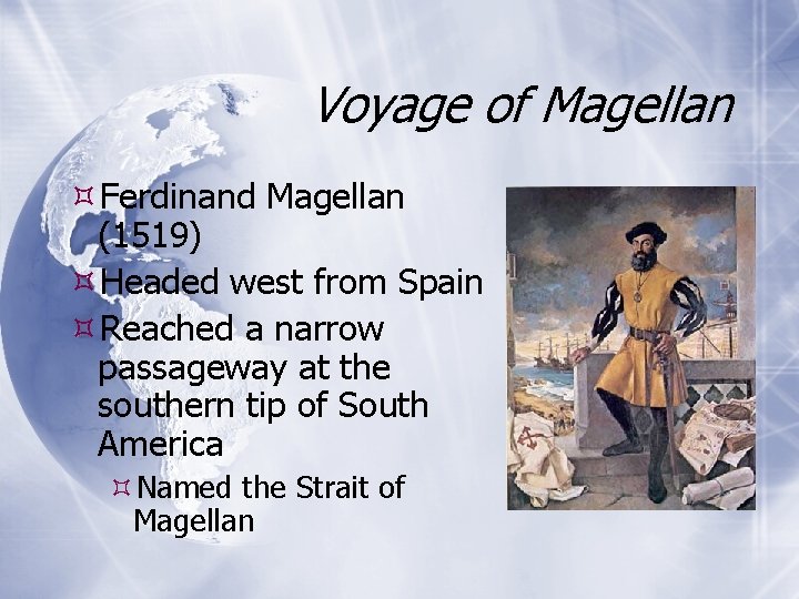 Voyage of Magellan Ferdinand Magellan (1519) Headed west from Spain Reached a narrow passageway