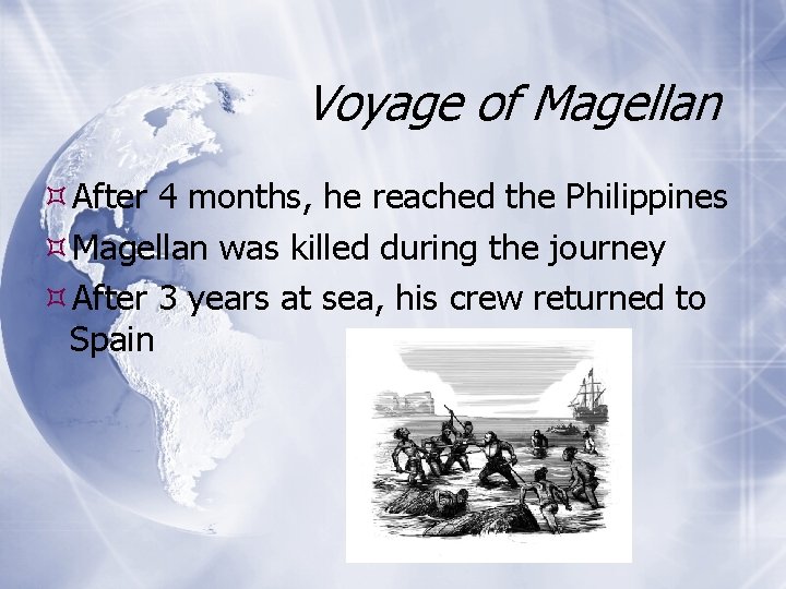 Voyage of Magellan After 4 months, he reached the Philippines Magellan was killed during