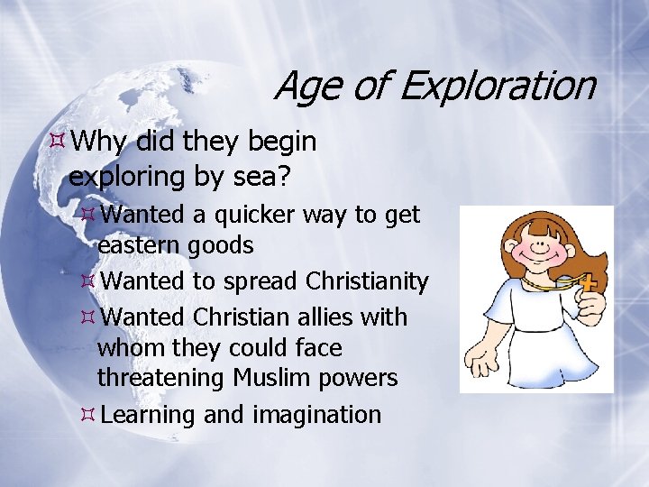 Age of Exploration Why did they begin exploring by sea? Wanted a quicker way