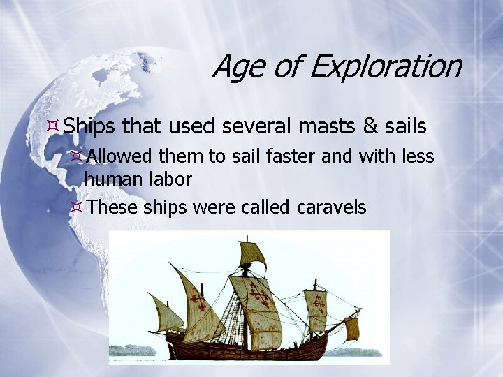 Age of Exploration Ships that used several masts & sails Allowed them to sail