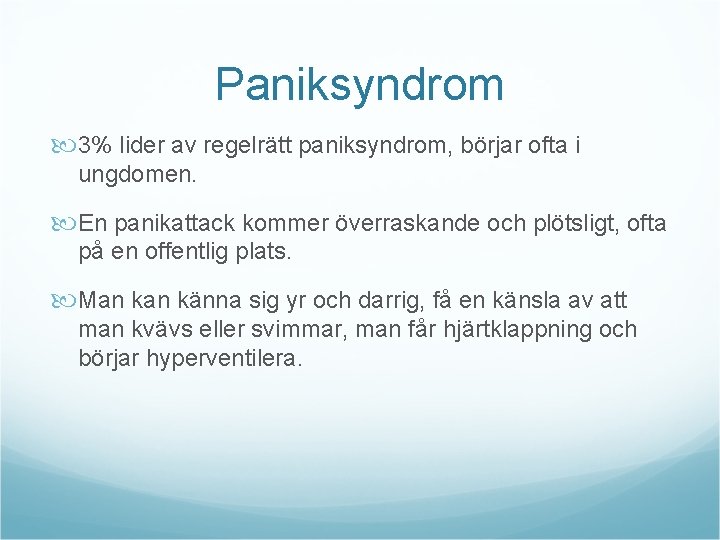 Paniksyndrom 3% lider av regelrätt paniksyndrom, börjar ofta i ungdomen. En panikattack kommer överraskande