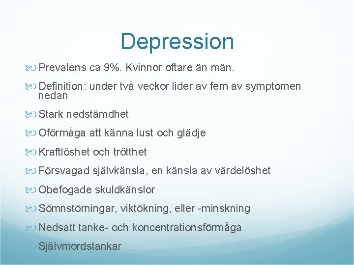 Depression Prevalens ca 9%. Kvinnor oftare än män. Definition: under två veckor lider av