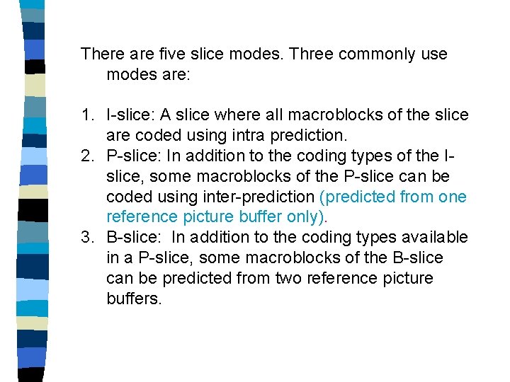 There are five slice modes. Three commonly use modes are: 1. I-slice: A slice