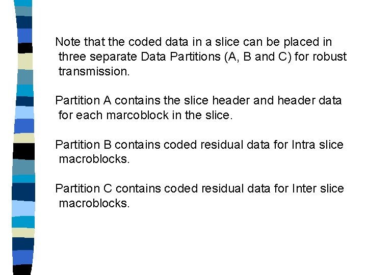 Note that the coded data in a slice can be placed in three separate