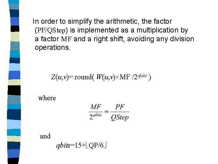 In order to simplify the arithmetic, the factor (PF/QStep) is implemented as a multiplication