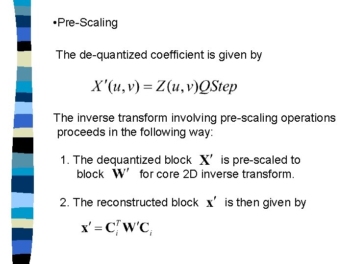  • Pre-Scaling The de-quantized coefficient is given by The inverse transform involving pre-scaling