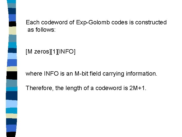 Each codeword of Exp-Golomb codes is constructed as follows: [M zeros][1][INFO] where INFO is