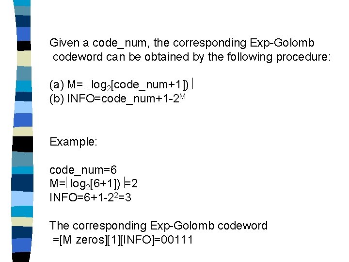 Given a code_num, the corresponding Exp-Golomb codeword can be obtained by the following procedure: