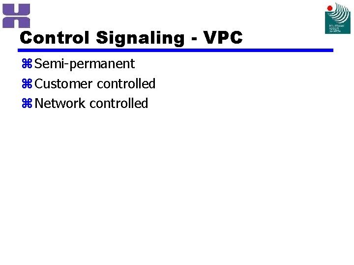 Control Signaling - VPC z Semi-permanent z Customer controlled z Network controlled 