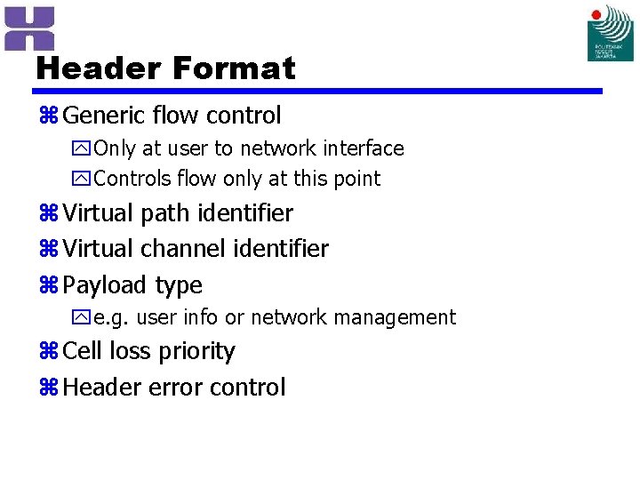 Header Format z Generic flow control y. Only at user to network interface y.