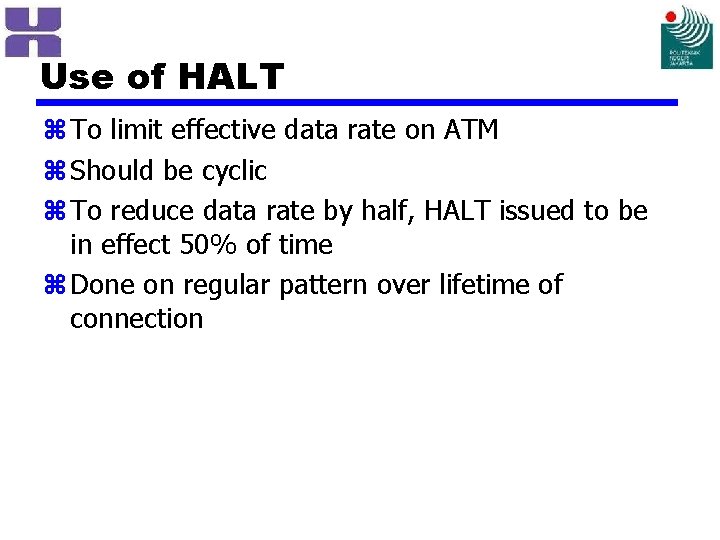 Use of HALT z To limit effective data rate on ATM z Should be