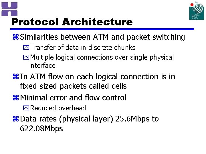 Protocol Architecture z Similarities between ATM and packet switching y. Transfer of data in