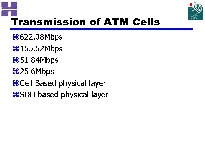 Transmission of ATM Cells z 622. 08 Mbps z 155. 52 Mbps z 51.