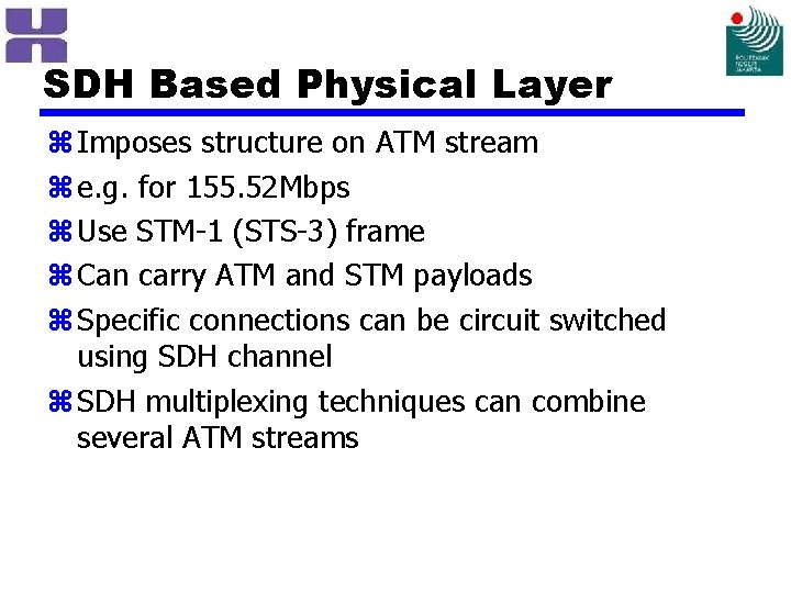 SDH Based Physical Layer z Imposes structure on ATM stream z e. g. for