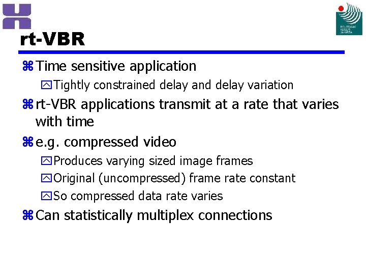 rt-VBR z Time sensitive application y. Tightly constrained delay and delay variation z rt-VBR