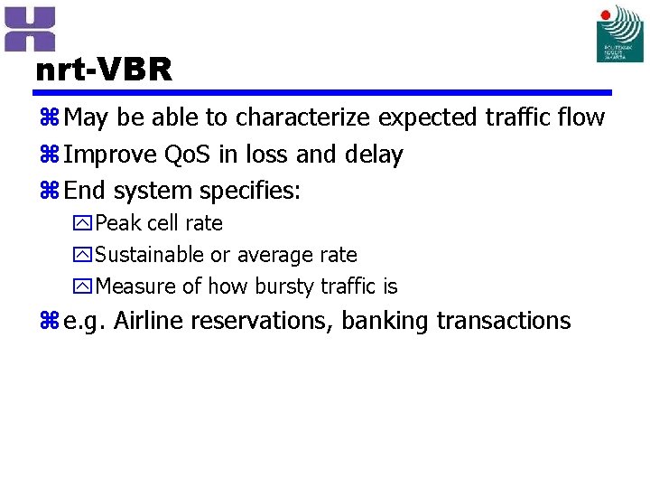 nrt-VBR z May be able to characterize expected traffic flow z Improve Qo. S