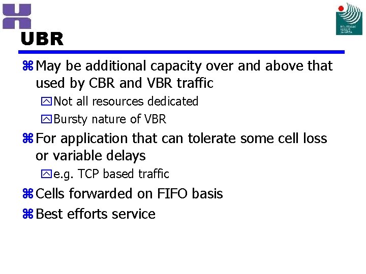 UBR z May be additional capacity over and above that used by CBR and