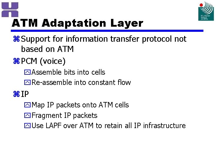 ATM Adaptation Layer z Support for information transfer protocol not based on ATM z